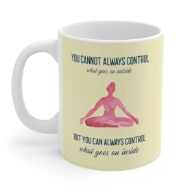 Coffee Cup, Mug, Yoga,  But You Can Always Control What Goes On Inside