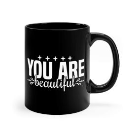 Black Ceramic Mug - 11oz, You Are Beautiful Inspiration Affirmation