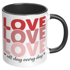 Coffee Cup, Ceramic Mug 11oz, Love All Day Every Day